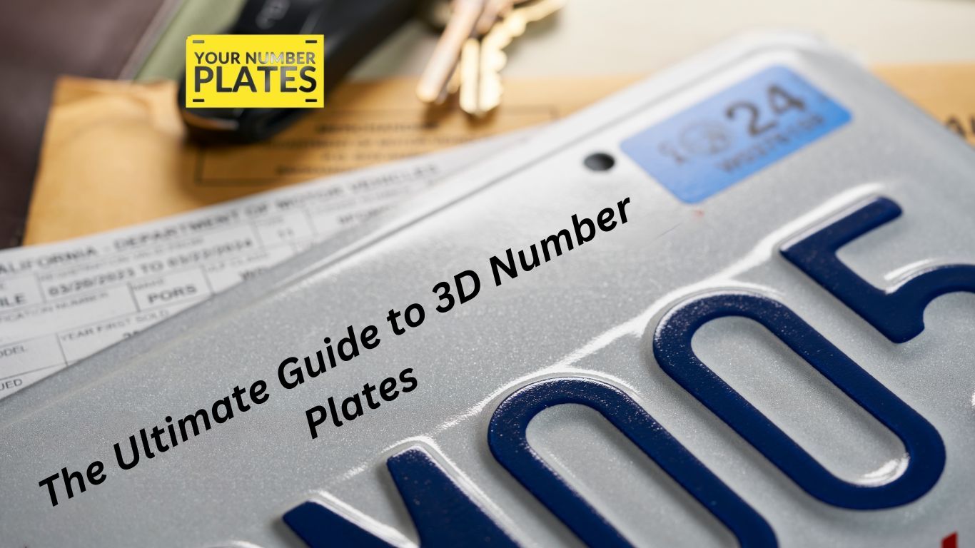 The Ultimate Guide to 3D Number Plates – Your Number Plates